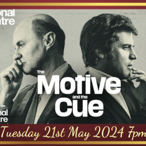 National Theatre Live, The Motive & The Cue